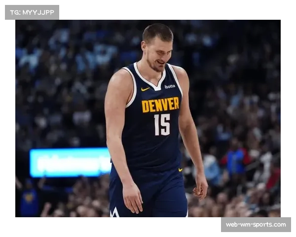 约基奇领跑助攻榜与篮板榜 掘金进攻体系围绕中轴展开